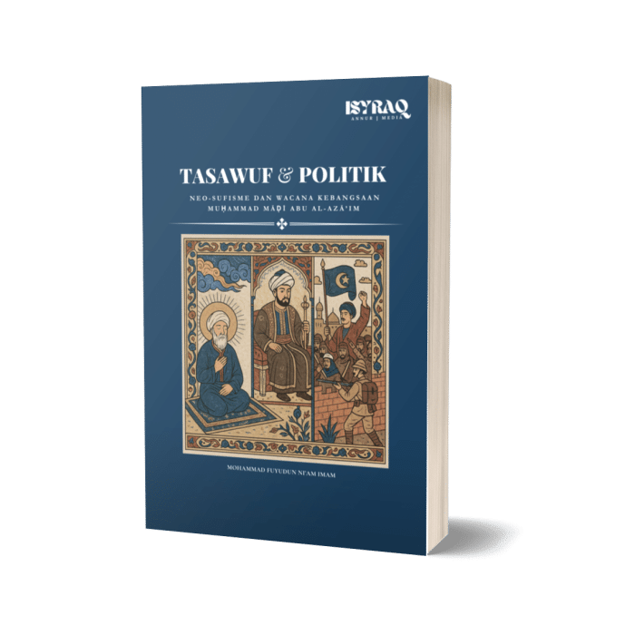 Tasawuf & Politik: Neo-sufisme dan Wacana Kebangsaan Muḥammad Māḍī Abu al-Azā’im